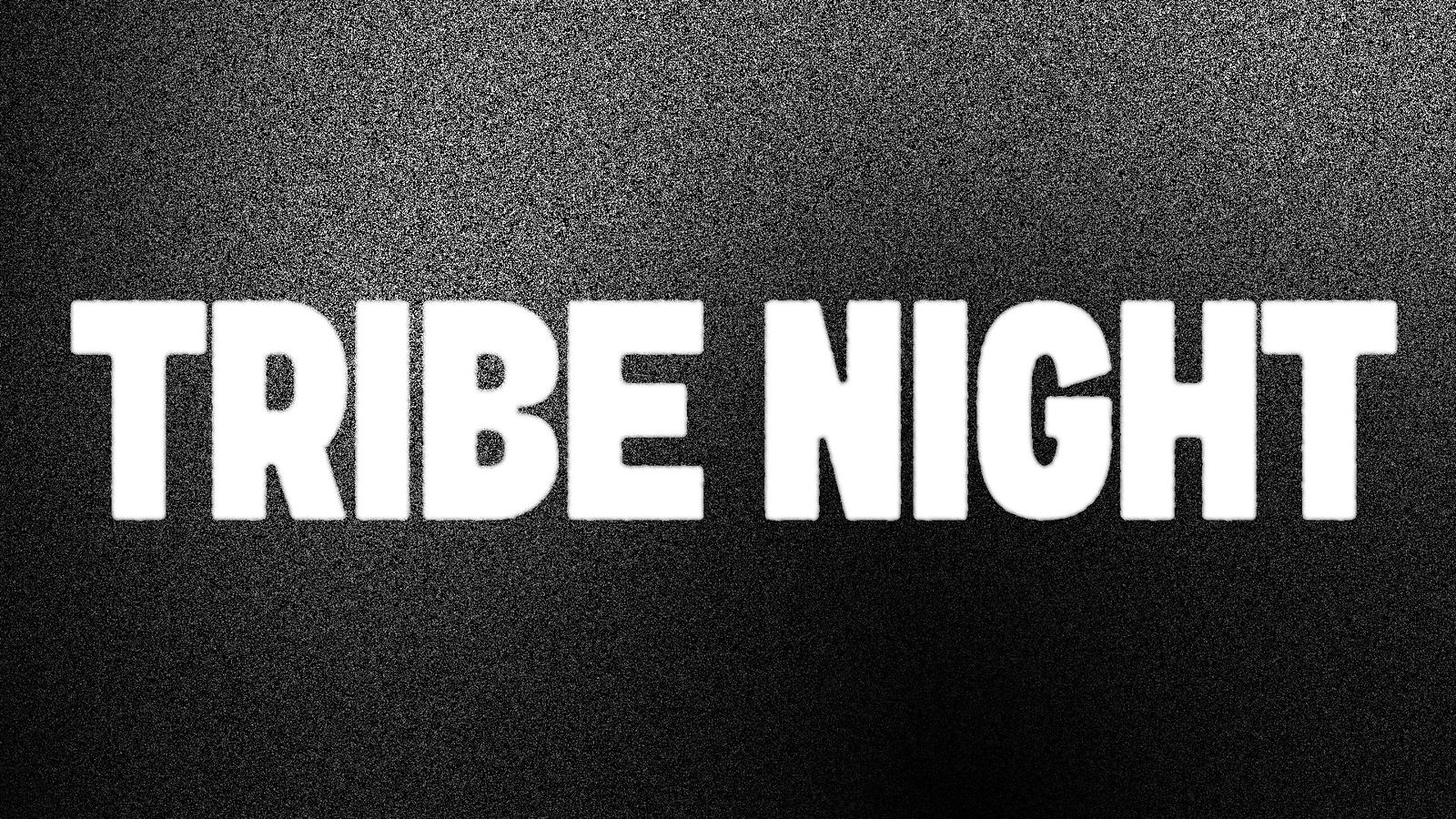 Tribe Night in white type over grainy black